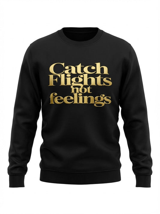 Catch Flights Not Feelings — Luxe Sweatshirt